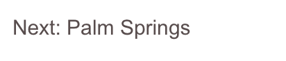 Next: Palm Springs