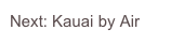 Next: Kauai by Air